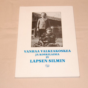 Vanhaa Valkeakoskea ja koskilaisia IV Lapsen silmin